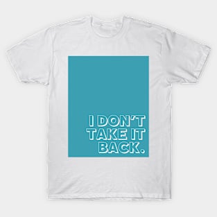 Blue I Don't Take It Back T-Shirt